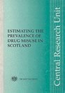 Estimating the Prevalence of Drug Misuse in Scotland A Critical Review and Practical Guide