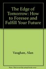 The Edge of Tomorrow: How to Foresee and Fulfill Your Future