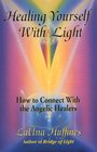 Healing Yourself With Light: How to Connect With the Angelic Healers