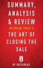 Summary Analysis  Review of Brian Tracy's The Art of Closing the Sale by Instaread