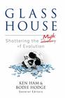 Glass House Shattering the Myth of Evolution