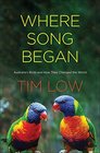 Where Song Began Australia's Birds and How They Changed the World