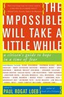 The Impossible Will Take a Little While A Citizen's Guide to Hope in a Time of Fear