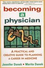 Becoming a Physician  A Practical and Creative Guide to Planning a Career in Medicine