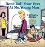 Don't Roll Your Eyes At Me, Young Man!  A Zits Sketchbook 3