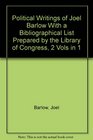 Political Writings of Joel Barlow With a Bibliographical List Prepared by the Library of Congress 2 Vols in 1