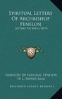 Spiritual Letters Of Archbishop Fenelon Letters To Men