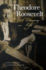 Theodore Roosevelt A Literary Life