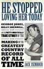 He Stopped Loving Her Today George Jones Billy Sherrill and the PrettyMuch Totally True Story of the Making of the Greatest Country Record of All Time
