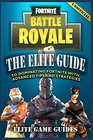 Fortnite Battle Royale The Elite Guide to Dominating Fortnite with Advanced Tips and Strategies