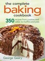 The Complete Baking Cookbook 350 Recipes from Cookies and Cakes to Muffins and Pies