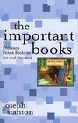 The Important Books Children's Picture Books as Art and Literature