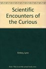 Scientific Encounters of the Curious