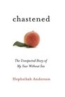 Chastened: The Unexpected Story of My Year without Sex