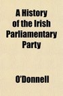 A History of the Irish Parliamentary Party