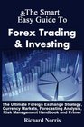 The Smart  Easy Guide To Forex Trading  Investing The Ultimate Foreign Exchange Strategy Currency Markets Forecasting Analysis Risk Management Handbook and Primer