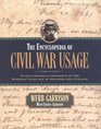 The Encyclopedia of Civil War Usage An Illustrated Compendium of the Everyday Language of Soldiers and Civilians