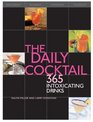 The Daily Cocktail: 365 Intoxicating Drinks and the Outrageous Events That Inspired Them