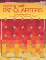 Quilting With Fat Quarters 17 New Patterns from the Staff at That Patchwork Place