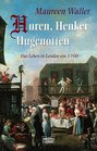 Huren Henker Hugenotten Das Leben in London um 1700