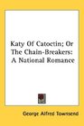 Katy Of Catoctin Or The ChainBreakers A National Romance