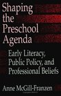 Shaping the Preschool Agenda Early Literacy Public Policy and Professional Beliefs