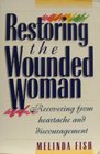 Restoring the Wounded Woman Recovering from Heartache and Discouragement