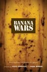 Banana Wars: Power, Production, and History in the Americas (American Encounters/Global Interactions)