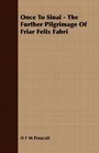 Once To Sinai  The Further Pilgrimage Of Friar Felix Fabri