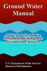 Ground Water Manual A Guide for the Investigation Development And Management of Groundwater Resources