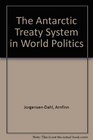 The Antarctic Treaty System in World Politics
