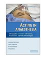 Acting in Anaesthesia Ethnographic Encounters with Patients Practitioners and Medical Technologies