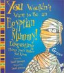 You Wouldn't Want to Be an Egyptian Mummy! (You Wouldn't Want To¿)