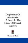 Diophantos Of Alexandria A Study In The History Of Greek Algebra