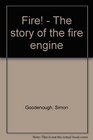 Fire  The story of the fire engine