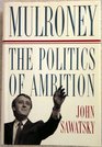 MULRONEY  The Politics of Ambition