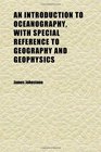 An Introduction to Oceanography With Special Reference to Geography and Geophysics