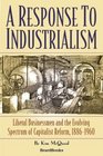 A Response to Industrialism Liberal Businessmen and the Evolving Spectrum of Capitalist Reform