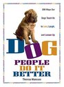 Dog People Do It Better 200 ways our dogs teach us to love laugh and loosen up
