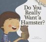 Do You Really Want a Hamster
