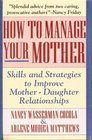 How to Manage Your Mother Skills and Strategies to Improve MotherDaughter Relationships