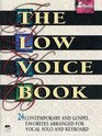 The Low Voice Book 24 Contemporary and Gospel Favorites Arranged for Vocal Solo and Keyboard