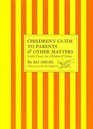 Children's Guide to Parents  Other Matters Little Essays for Children  Others