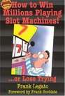 How to Win Millions Playing Slot Machines  Or Lose Trying