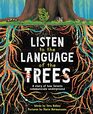 Listen to the Language of the Trees A story of how forests communicate underground