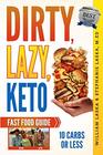 DIRTY LAZY KETO Fast Food Guide 10 Carbs or Less Ketogenic Diet Low Carb Choices for Beginners  Wanting Weight Loss Without Owning An Instant Pot or Keto Cookbook