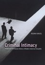 Criminal Intimacy Prison and the Uneven History of Modern American Sexuality