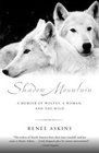 Shadow Mountain  A Memoir of Wolves a Woman and the Wild
