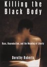 Killing the Black Body  Race Reproduction and the Meaning of Liberty