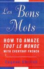 Les Bons Mots  How to Amaze Tout Le Monde With Everyday French